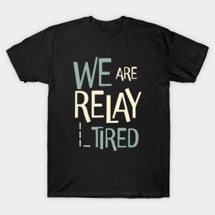 Funny Relay Team Pun We are Relay Tired T-Shirt